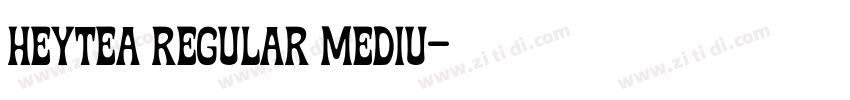 HEYTEA Regular Mediu字体转换 HEYTEA Regular Mediu字体转换